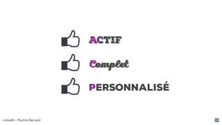 LinkedIn - Pauline Bernard 10
Actif
Complet
Personnalisé
 