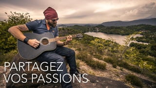 22
PARTAGEZ
VOS PASSIONS
 
