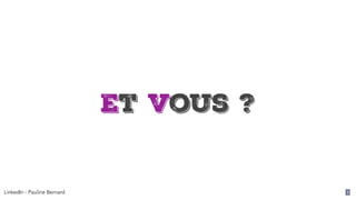 LinkedIn - Pauline Bernard 3
Et vous ?
 