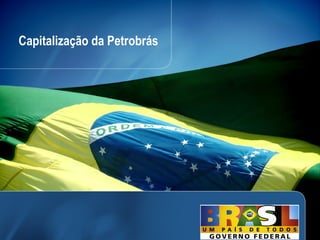 Capitalização da Petrobrás




                             31
 