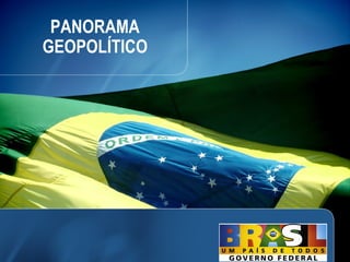 PANORAMA
GEOPOLÍTICO




              8
 
