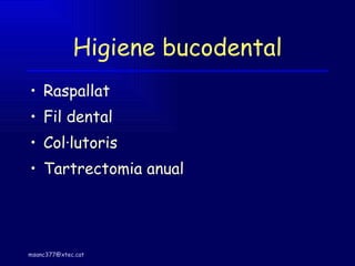 Higiene bucodental Raspallat Fil dental Col·lutoris Tartrectomia anual 