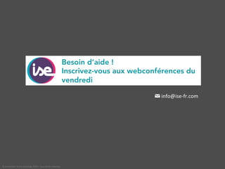 Besoin d’aide ! 
Inscrivez-vous aux webconférences du 
vendredi 
© 
Immobilier 
Stock 
Exchange 
2014 
– 
tous 
droits 
réservés 
f 
info@ise-­‐fr.com 
