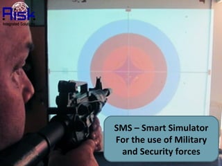 SMS – Smart Simulator For the use of Military and Security forces 
