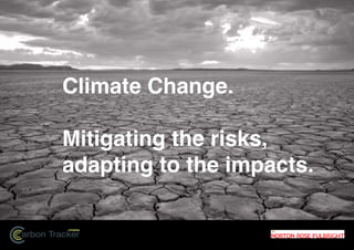 Initiative
arbon Tracker
Climate Change.
Mitigating the risks,
adapting to the impacts.
 