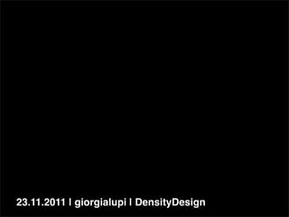 23.11.2011 | giorgialupi | DensityDesign
 
