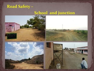 Road Safety –
School and junction
 