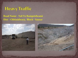 Road Name - T08 To Rampetdwami
Dist – Chhinidwara, Block - Sausar
 
