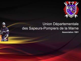Union Départementale
des Sapeurs-Pompiers de la Marne
                      Association 1901
 