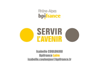 Isabelle COULONJOU
Bpifrance Loire
isabelle.coulonjou@bpifrance.fr
 