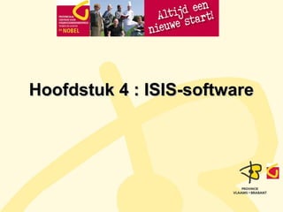 Hoofdstuk 4 : ISIS-software

 