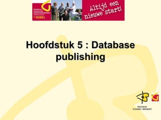 Hoofdstuk 5 : Database
publishing

 