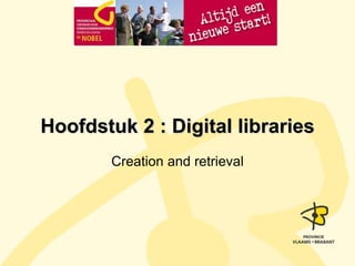 Hoofdstuk 2 : Digital libraries 
Creation and retrieval 
 
