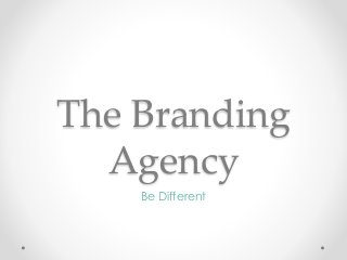 The Branding
Agency
Be Different
 