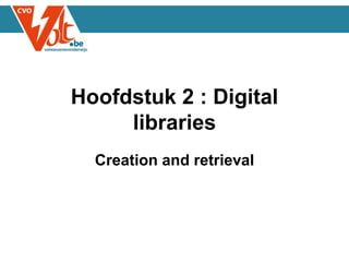 Hoofdstuk 2 : Digital
libraries
Creation and retrieval
 