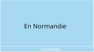 #openbadges
En Normandie
 