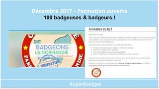 #openbadges
Décembre 2017 – Formation ouverte
100 badgeuses & badgeurs !
 