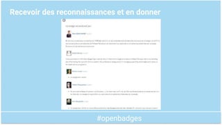 #openbadges
Des instruments dynamiques
Des badges qu’on alimente
comme des micro-portfolios
pour attester que ses
compéten...