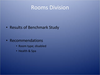 Rooms Division Results of Benchmark Study Recommendations Room type; disabled Health & Spa  