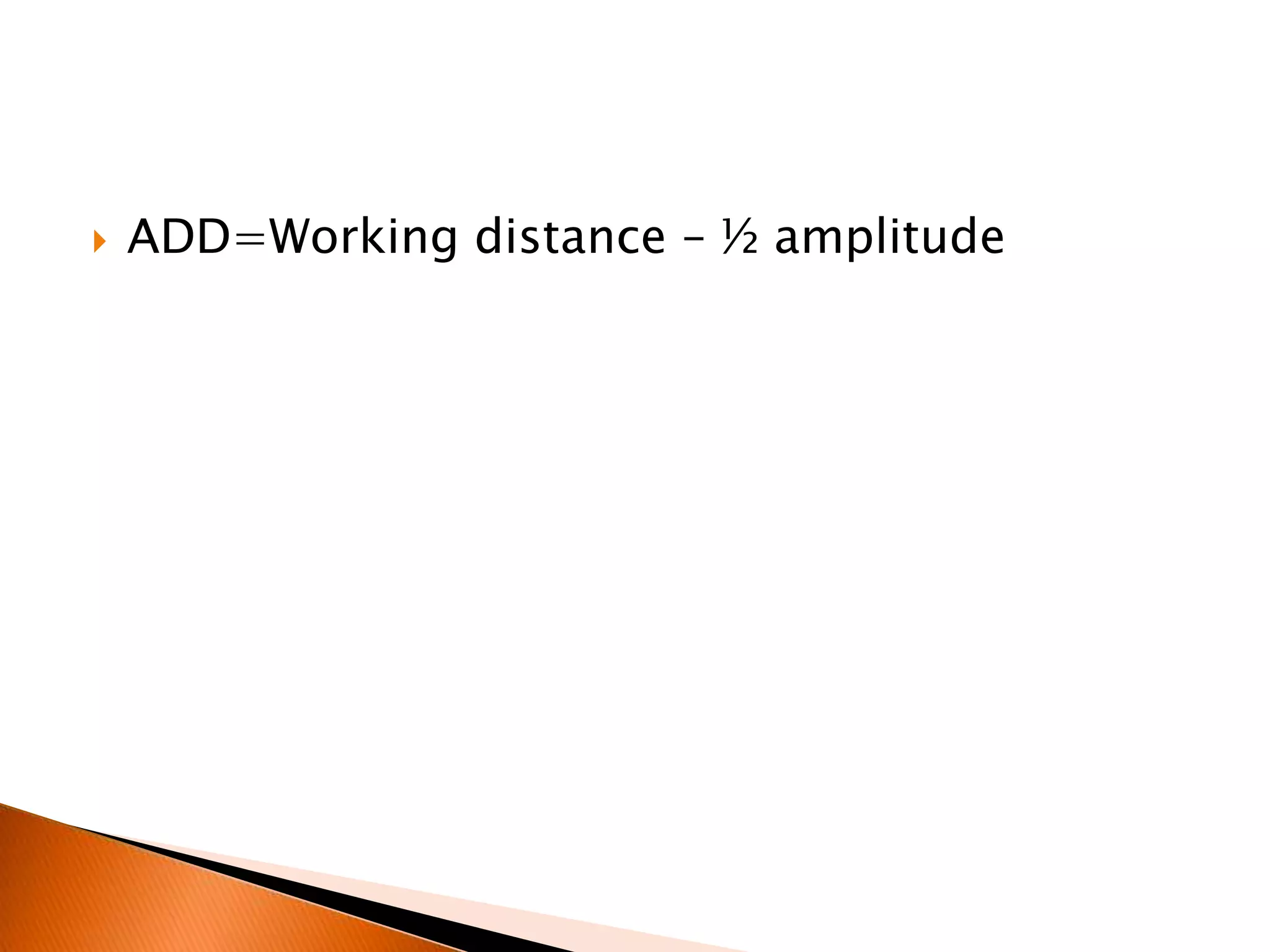 

ADD=Working distance – ½ amplitude

 
