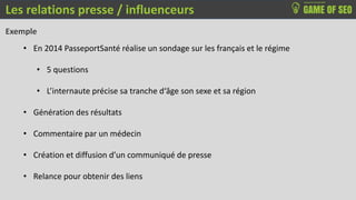 Les relations presse / influenceurs
Exemple
• En 2014 PasseportSanté réalise un sondage sur les français et le régime
• 5 ...