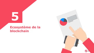 Ecosystème de la
blockchain
5
 