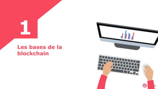 Les bases de la
blockchain
1
 