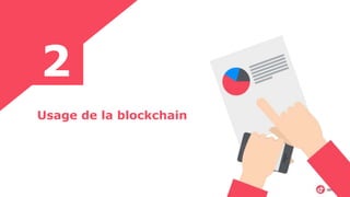 2
4Usage de la blockchain
 