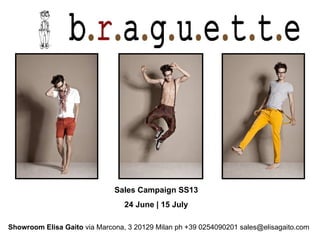 Sales Campaign SS13
                                 24 June | 15 July

Showroom Elisa Gaito via Marcona, 3 20129 Milan ph +39 0254090201 sales@elisagaito.com
 