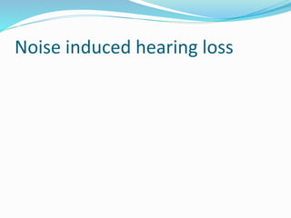 Presbycusis and noise induced hearing loss | PPTX
