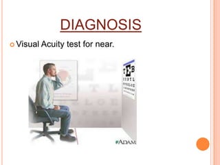 DIAGNOSIS
 Visual Acuity test for near.
 
