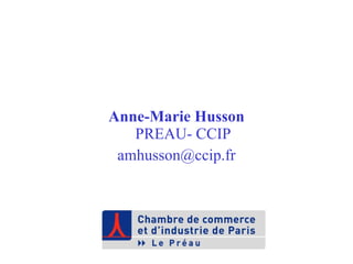 Anne-Marie Husson   PREAU- CCIP [email_address] 
