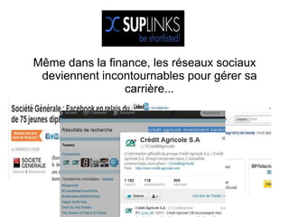 Même dans la finance, les réseaux sociaux
 deviennent incontournables pour gérer sa
                carrière...
 