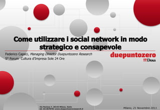 Federico Capeci, Managing Director Duepuntozero Research
5° Forum Cultura d’Impresa Sole 24 Ore




                      Via Panizza 7, 20144 Milano, Italia
                      tel. 02.4678701 www.duepuntozeroresearch.it   Milano, 21 Novembre 2011
 