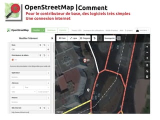 OpenStreetMap |Comment
Pour le contributeur de base, des logiciels très simples
Une connexion internet
 