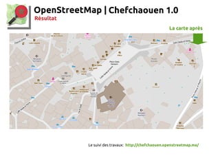 OpenStreetMap | Chefchaouen 1.0
Résultat
La carte après
Le suivi des travaux: http://chefchaouen.openstreetmap.ma/
 