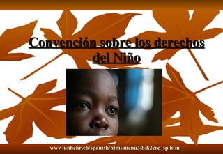 Convención sobre los derechos del Niño derechos humanos   Proteger y convertir en realidad los derechos de la infancia   Comprender la Convención sobre los Derechos del Niño   Protocolos facultativos de la Convención sobre los Derechos del Niño   Utilización de la Convención y los Protocolos en favor de la infancia   UNICEF en acción   Qué puede hacer usted   Preguntas más frecuentes y recursos   Qué hacemos     Introducción www.unhchr.ch / spanish / html /menu3/b/k2crc_ sp.htm                                                               