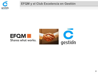 EFQM y el Club Excelencia en Gestión 
2 
 