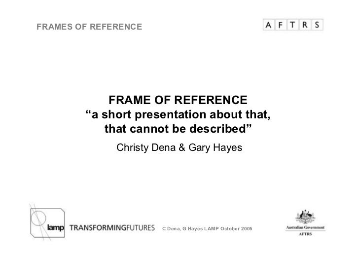 Frame of Reference Christy Dena and Gary Hayes