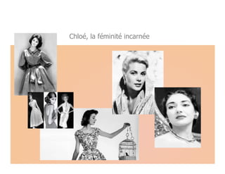 Chloé, la féminité incarnée
 
