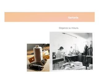 Sartoria



Eleganza su misura.
 