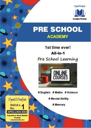 SpellIndia
Content Partner
Pre School Learning
1st time ever!
# English # Maths # Science
# Mental Ability
# Memory
ACADEMY
PRE SCHOOL
1
SpellIndia
Preparatory Study Material
Provider
www.phonicsestore.com
All-in-1
 