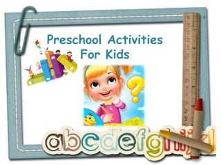 Preschool Activities
For Kids
 