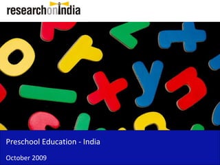 Preschool Education - India
October 2009
 