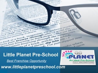 Little Planet Pre-School
Best Franchise Opportunity

www.littleplanetpreschool.com

 