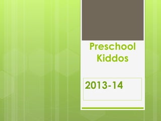 Preschool
Kiddos
2013-14
 