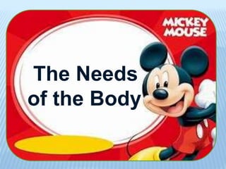 The Needs
of the Body
 