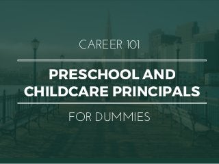 PRESCHOOL AND
CHILDCARE PRINCIPALS
CAREER 101
FOR DUMMIES
 
