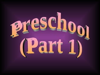 Preschool (Part 1) 