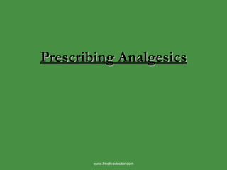 Prescribing Analgesics www.freelivedoctor.com 